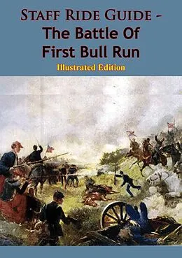 E-Book (epub) Staff Ride Guide - The Battle Of First Bull Run [Illustrated Edition] von Ted Ballard