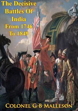 E-Book (epub) Decisive Battles Of India From 1746 To 1849 Inclusive von Colonel George Bruce Malleson