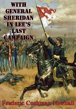 E-Book (epub) With General Sheridan In Lee's Last Campaign [Illustrated Edition] von Lt. -Col Frederic Cushman Newhall