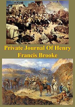 eBook (epub) Private Journal Of Henry Francis Brooke, Late Brigadier-General Commanding 2nd Infantry Brigade Kandahar Field Force, de Brigadier Henry Francis Brooke