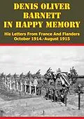 E-Book (epub) Denis Oliver Barnett - In Happy Memory - His Letters From France And Flanders October 1914-August 1915 von Lieutenant Denis Oliver Barnett