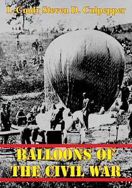 E-Book (epub) Balloons Of The Civil War von L-Cmdr Steven D. Culpepper