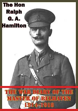 E-Book (epub) War Diary Of The Master Of Belhaven 1914-1918 von The Hon Ralph G. A. (Master of Belhaven) Hamilton