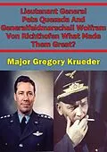 E-Book (epub) Lieutenant General Pete Quesada And Generalfeldmarschall Wolfram Von Richthofen What Made Them Great? von Major Jeremy Kreuder