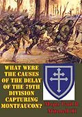 E-Book (epub) What Were The Causes Of The Delay Of The 79th Division Capturing Montfaucon? von Major Paul B. Mitchell Iii