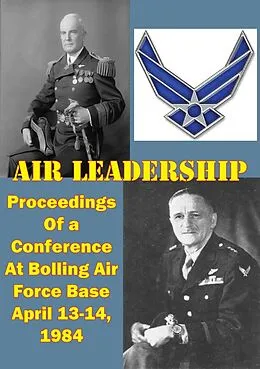 E-Book (epub) Air Leadership - Proceedings of a Conference at Bolling Air Force Base April 13-14, 1984 von Wayne Thompson