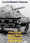 E-Book (epub) Strategic Deception: OPERATION FORTITUDE von Lt. -Col Michael J. Donovan