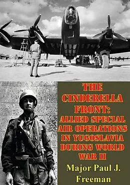 E-Book (epub) Cinderella Front: Allied Special Air Operations In Yugoslavia During World War II von Major Paul J. Freeman