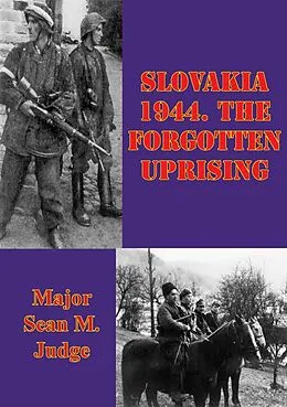 E-Book (epub) Slovakia 1944. The Forgotten Uprising von Major Sean M. Judge