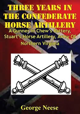 E-Book (epub) Three Years In The Confederate Horse Artillery von Lt. George Michael Neese