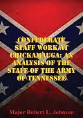 E-Book (epub) Confederate Staff Work At Chickamauga: An Analysis Of The Staff Of The Army Of Tennessee von Major Robert L. Johnson