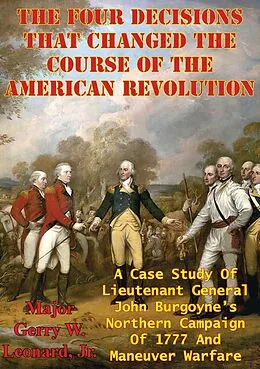 E-Book (epub) Four Decisions That Changed The Course Of The American Revolution von Major Gerry W. Leonard Jr. Usmc