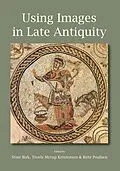 E-Book (pdf) Using Images in Late Antiquity von Stine Birk, Troels Myrup Kristensen, Birte Poulsen