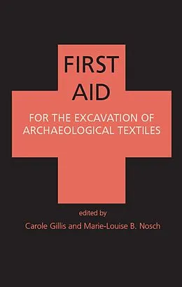 E-Book (pdf) First Aid for the Excavation of Archaeological Textiles von Gillis C. Gillis, Nosch Marie-Louise Nosch