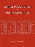 PDF Textile Production in Pre-Roman Italy von Gleba Margarita Gleba