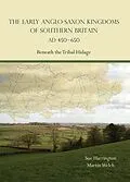 E-Book (epub) Early Anglo-Saxon Kingdoms of Southern Britain AD 450-650 von Harrington Sue Harrington, Welch Martin Welch