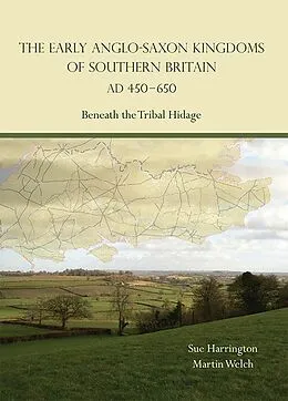 E-Book (epub) Early Anglo-Saxon Kingdoms of Southern Britain AD 450-650 von Harrington Sue Harrington, Welch Martin Welch