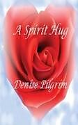 Kartonierter Einband A Spirit Hug von Denise Pilgrim