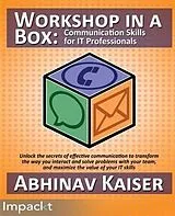 ePUB Workshop in a Box: Communication Skills for IT Professionals von Abhinav Kaiser