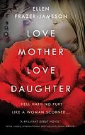 E-Book (epub) Love Mother Love Daughter von Ellen Frazer-Jameson