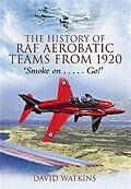 E-Book (epub) History of RAF Aerobatic Teams From 1920, The von David Watkins
