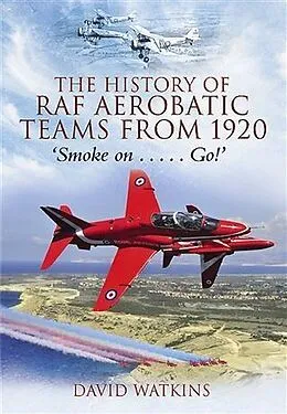 E-Book (epub) History of RAF Aerobatic Teams From 1920, The von David Watkins