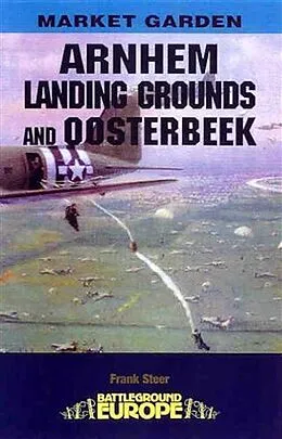 E-Book (epub) Arnhem - Landing Grounds and Oosterbeek von Frank Steer