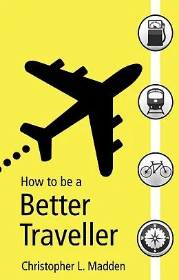E-Book (epub) How to be a Better Traveller von Christopher L. Madden