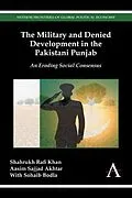 E-Book (pdf) The Military and Denied Development in the Pakistani Punjab von Shahrukh Rafi Khan, Aasim Sajjad Akhtar