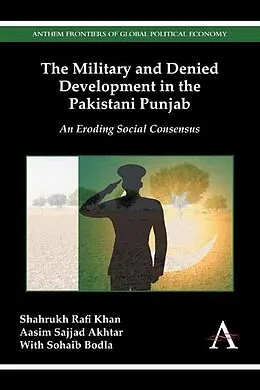 E-Book (pdf) The Military and Denied Development in the Pakistani Punjab von Shahrukh Rafi Khan, Aasim Sajjad Akhtar
