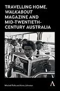 E-Book (pdf) Travelling Home, 'Walkabout Magazine' and Mid-Twentieth-Century Australia von Mitchell Rolls, Anna Johnston