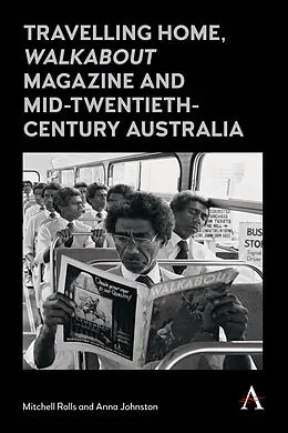 E-Book (pdf) Travelling Home, 'Walkabout Magazine' and Mid-Twentieth-Century Australia von Mitchell Rolls, Anna Johnston