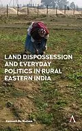 E-Book (epub) Land Dispossession and Everyday Politics in Rural Eastern India von Kenneth Bo Nielsen