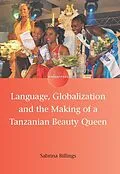 E-Book (epub) Language, Globalization and the Making of a Tanzanian Beauty Queen von Sabrina Billings