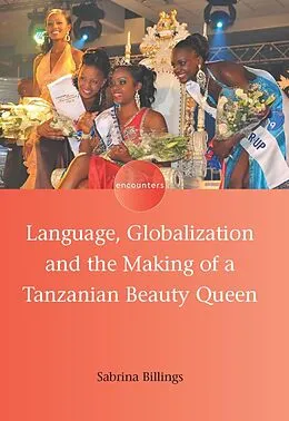 E-Book (epub) Language, Globalization and the Making of a Tanzanian Beauty Queen von Sabrina Billings