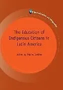 Fester Einband The Education of Indigenous Citizens in Latin America von 