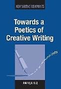 Couverture cartonnée Towards a Poetics of Creative Writing de Dominique Hecq