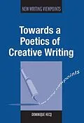 E-Book (epub) Towards a Poetics of Creative Writing von Dominique Hecq