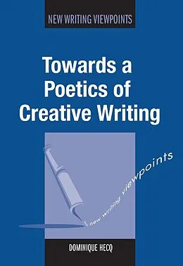 E-Book (epub) Towards a Poetics of Creative Writing von Dominique Hecq