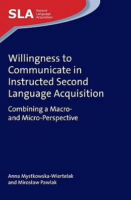 E-Book (epub) Willingness to Communicate in Instructed Second Language Acquisition von Anna Mystkowska-Wiertelak, Miroslaw Pawlak