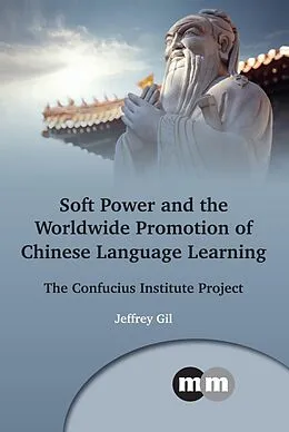 E-Book (epub) Soft Power and the Worldwide Promotion of Chinese Language Learning von Jeffrey Gil
