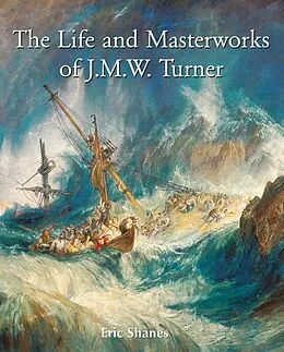 E-Book (epub) The Life and Masterworks of J.M.W. Turner von Eric Shanes