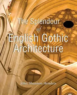 E-Book (epub) The Splendor of English Gothic Architecture von John Shannon Hendrix