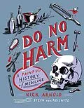 E-Book (epub) Do No Harm - A Painful History of Medicine von Nick Arnold