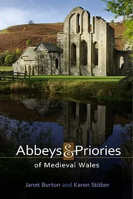 E-Book (pdf) Abbeys and Priories of Medieval Wales von Janet Burton, Karen Stöber