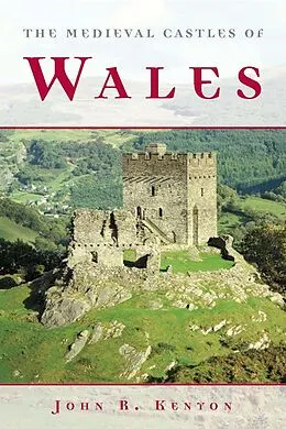 E-Book (epub) The Medieval Castles of Wales von John R. Kenyon