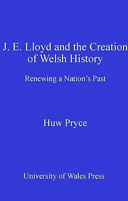 E-Book (epub) J. E. Lloyd and the Creation of Welsh History von Huw Pryce