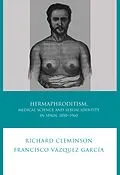 E-Book (epub) Hermaphroditism, Medical Science and Sexual Identity in Spain, 1850-1960 von Richard Cleminson, Francisco Vázquez García