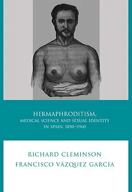E-Book (epub) Hermaphroditism, Medical Science and Sexual Identity in Spain, 1850-1960 von Richard Cleminson, Francisco Vázquez García