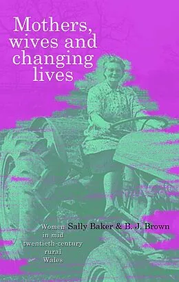 E-Book (epub) Mothers, Wives and Changing Lives von Sally Baker, Brian J Brown